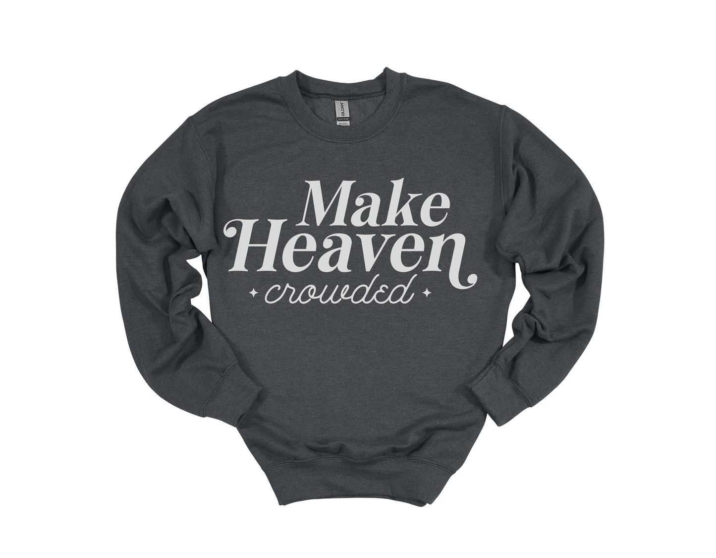 Make Heaven Crowded Sweatshirt