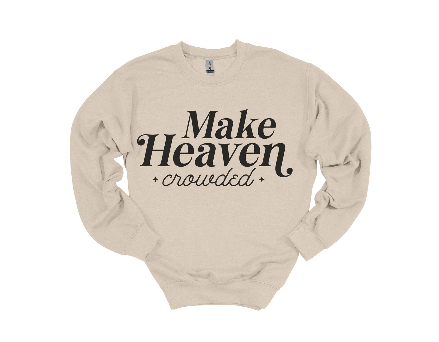 Make Heaven Crowded Sweatshirt